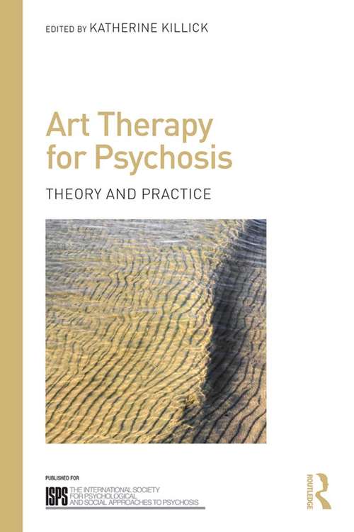 Book cover of Art Therapy for Psychosis: Theory and Practice (The International Society for Psychological and Social Approaches to Psychosis Book Series)