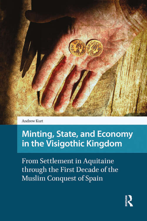 Book cover of Minting, State, and Economy in the Visigothic Kingdom: From Settlement in Aquitaine through the First Decade of the Muslim Conquest of Spain (1) (Late Antique and Early Medieval Iberia)