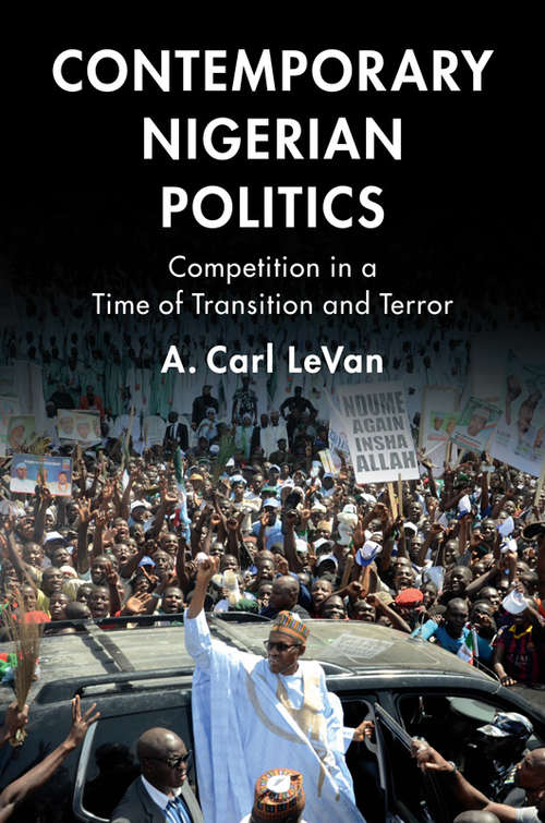 Contemporary Nigerian Politics: Competition in a Time of Transition and Terror