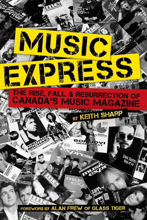 Book cover of Music Express: The Rise, Fall & Resurrection of Canada's Music Magazine