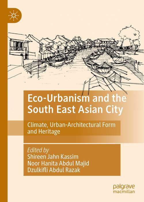 Book cover of Eco-Urbanism and the South East Asian City: Climate, Urban-Architectural Form and Heritage (1st ed. 2023)