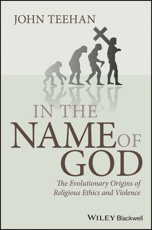 Book cover of In the Name of God: The Evolutionary Origins of Religious Ethics and Violence (5) (Blackwell Public Philosophy Series #34)