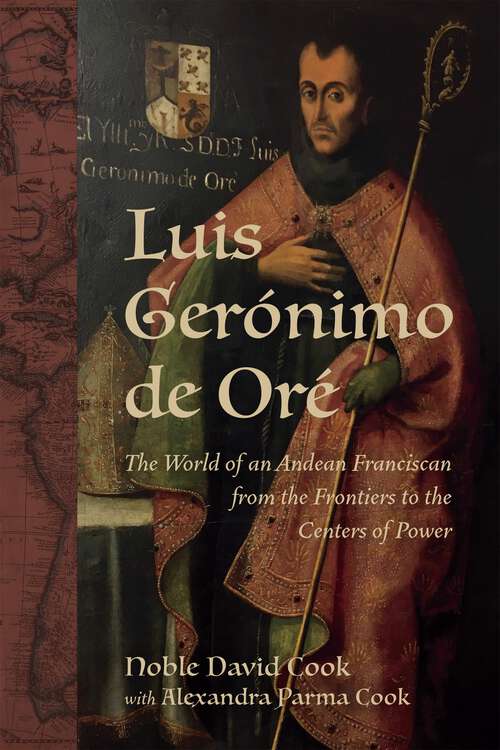 Book cover of Luis Gerónimo de Oré: The World of an Andean Franciscan from the Frontiers to the Centers of Power (New Hispanisms: Cultural and Literary Studies)