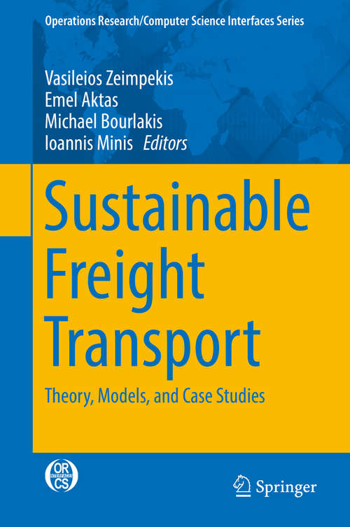 Sustainable Freight Transport: Theory, Models, And Case Studies (Operations Research/computer Science Interfaces Ser. #63)