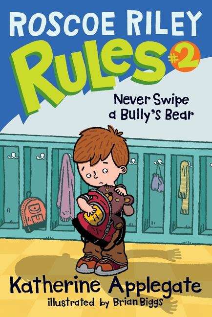 Book cover of Never Swipe a Bully's Bear (Roscoe Riley Rules #2)
