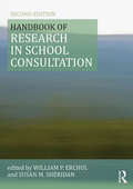 Handbook of Research in School Consultation (Consultation, Supervision, and Professional Learning in School Psychology Series)