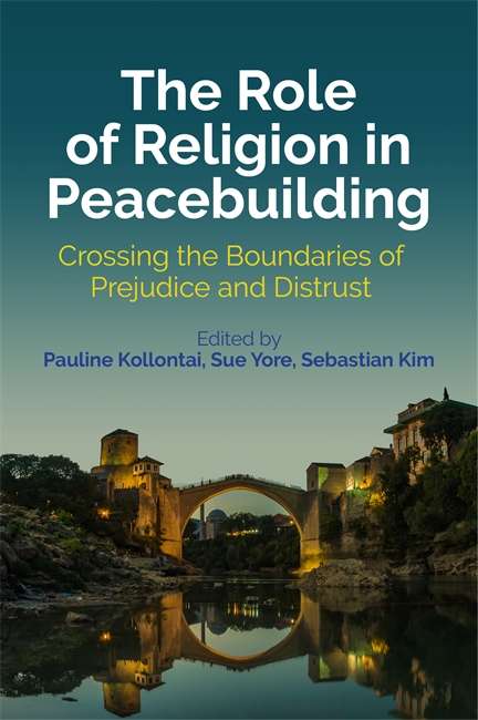The Role of Religion in Peacebuilding: Crossing the Boundaries of Prejudice and Distrust