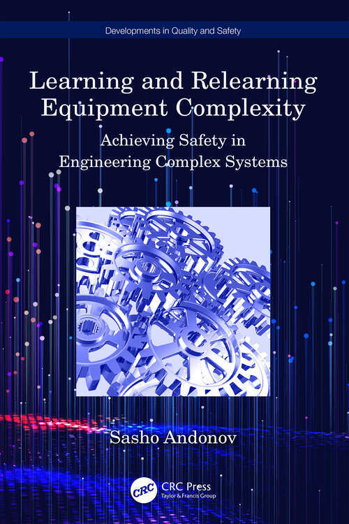 Book cover of Learning and Relearning Equipment Complexity: Achieving Safety in Engineering Complex Systems (Developments in Quality and Safety)