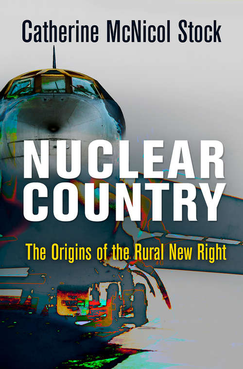 Nuclear Country: The Origins of the Rural New Right (Haney Foundation Series)