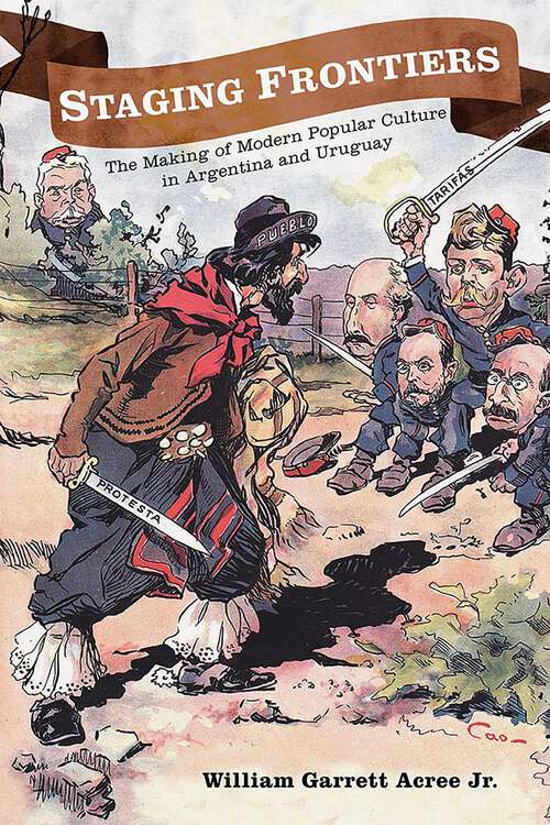Book cover of Staging Frontiers: The Making of Modern Popular Culture in Argentina and Uruguay (Diálogos Series)