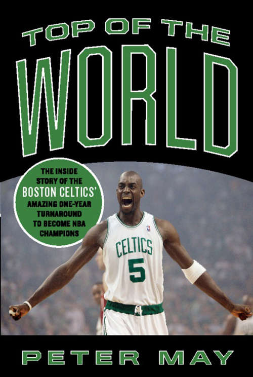 Book cover of Top of the World: The Inside Story of the Boston Celtics' Amazing One-Year Turnaround to Become NBA Champions