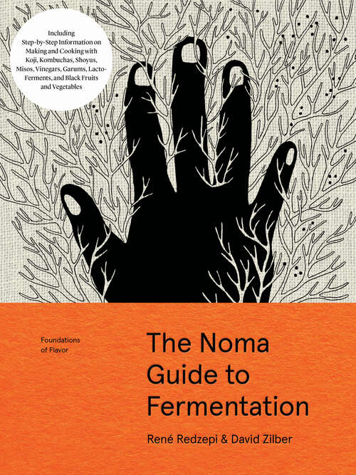 The Noma Guide to Fermentation: Including koji, kombuchas, shoyus, misos, vinegars, garums, lacto-ferments, and black fruits and vegetables (Foundations of Flavor)