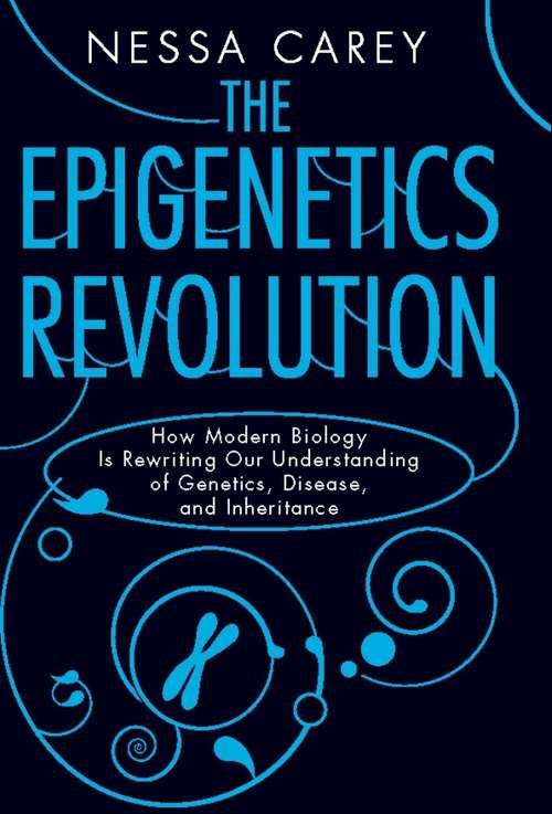 Book cover of The Epigenetics Revolution: How Modern Biology is Rewriting Our Understanding of Genetics, Disease, and Inheritance