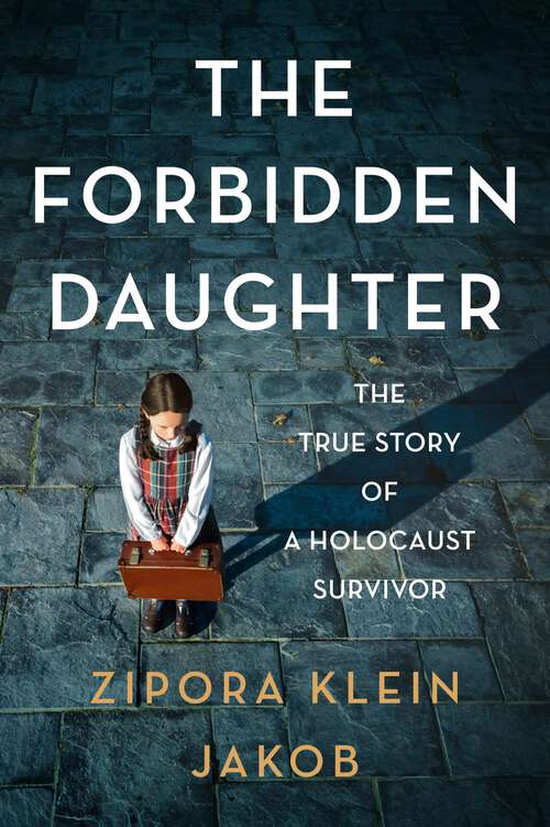 Book cover of The Forbidden Daughter: The True Story of a Holocaust Survivor