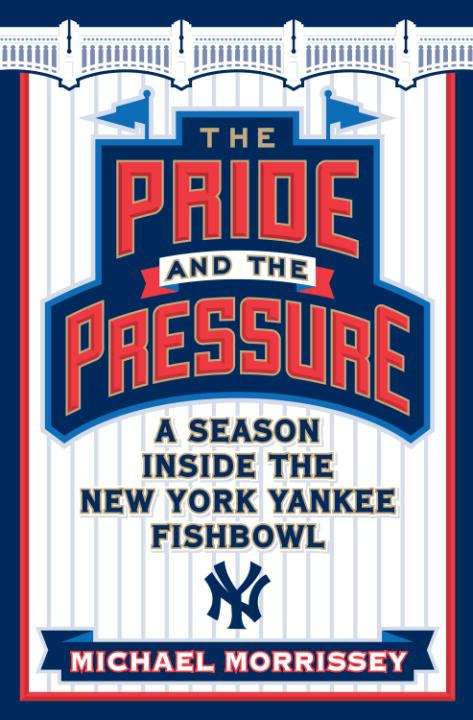 Book cover of The Pride and the Pressure: A Season Inside the New York Yankee Fishbowl
