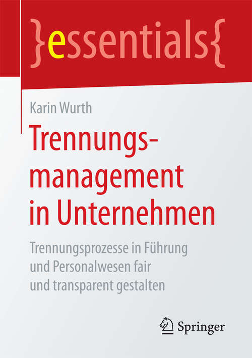 Book cover of Trennungsmanagement in Unternehmen: Trennungsprozesse in Führung und Personalwesen fair und transparent gestalten (essentials)