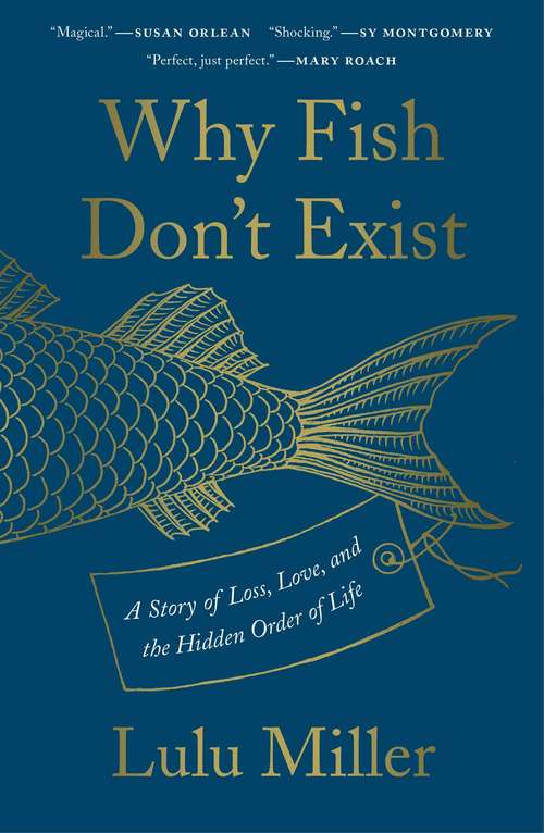 Book cover of Why Fish Don't Exist: A Story of Loss, Love, and the Hidden Order of Life