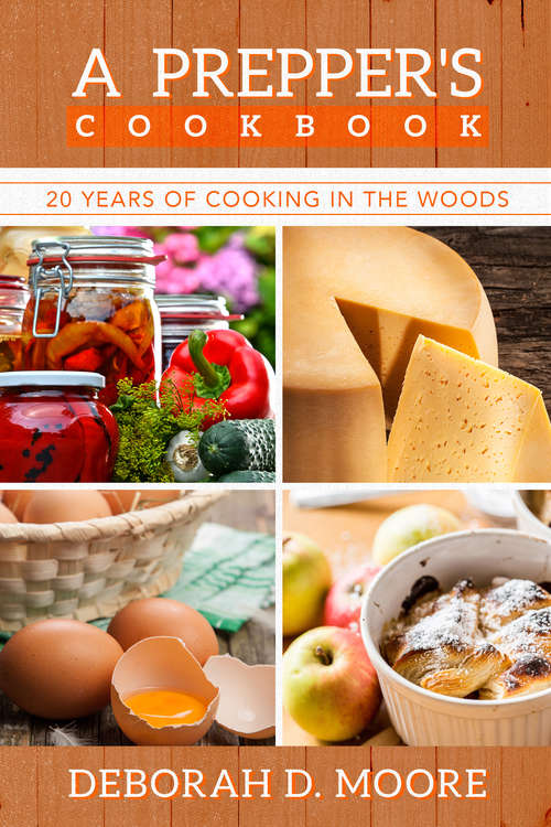 Book cover of A Prepper's Cookbook: 20 Years of Cooking in the Woods