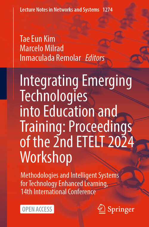 Book cover of Integrating Emerging Technologies into Education and Training: Methodologies and Intelligent Systems for Technology Enhanced Learning, 14th International Conference (Lecture Notes in Networks and Systems #1274)