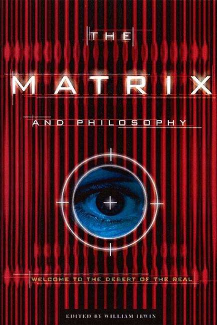Matrix and Philosophy: Welcome to the Desert of the Real