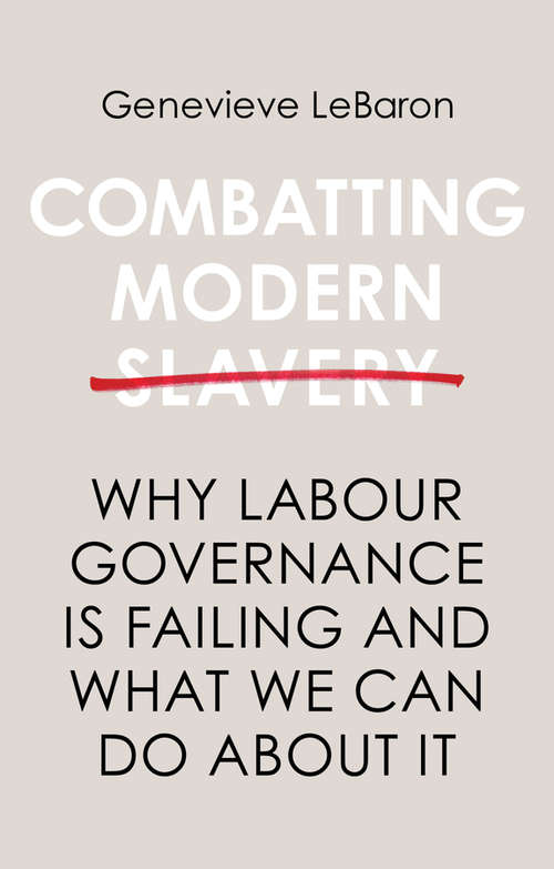 Combatting Modern Slavery: Why Labour Governance is Failing and What We Can Do About It