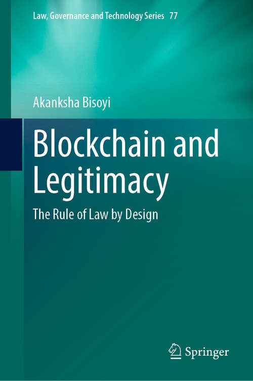 Book cover of Blockchain and Legitimacy: The Rule of Law by Design (Law, Governance and Technology Series #77)