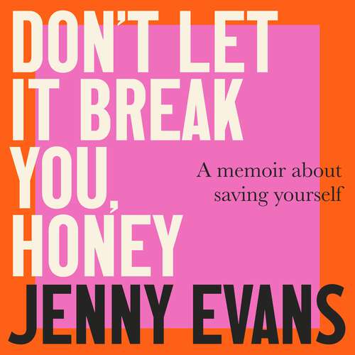 Book cover of Don't Let it Break You, Honey: A Memoir About Saving Yourself
