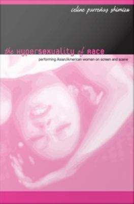 Book cover of The Hypersexuality of Race: Performing Asian/American Women on Screen and Scene