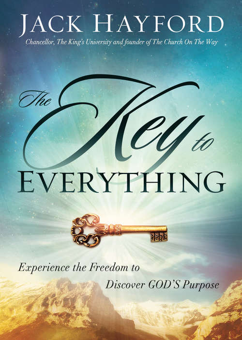 Book cover of The Key to Everything: Experience the Freedom to Discover God's Purpose