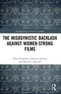 The Misogynistic Backlash Against Women-Strong Films (Interdisciplinary Research in Gender)