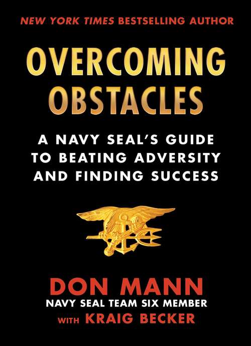 Overcoming Obstacles: A Navy SEAL's Guide to Beating Adversity and Finding Success