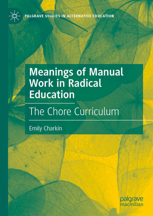 Book cover of Meanings of Manual Work in Radical Education: The Chore Curriculum (Palgrave Studies in Alternative Education)