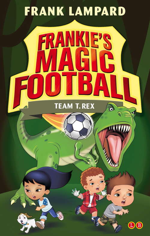 Book cover of Team T. Rex: Book 14 (Frankie's Magic Football #14)