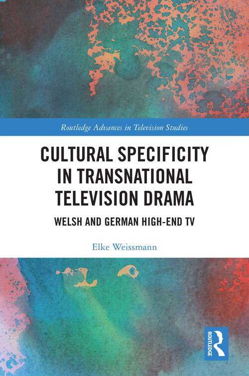 Book cover of Cultural Specificity in Transnational Television Drama: Welsh and German High-End TV (1) (Routledge Advances in Television Studies)