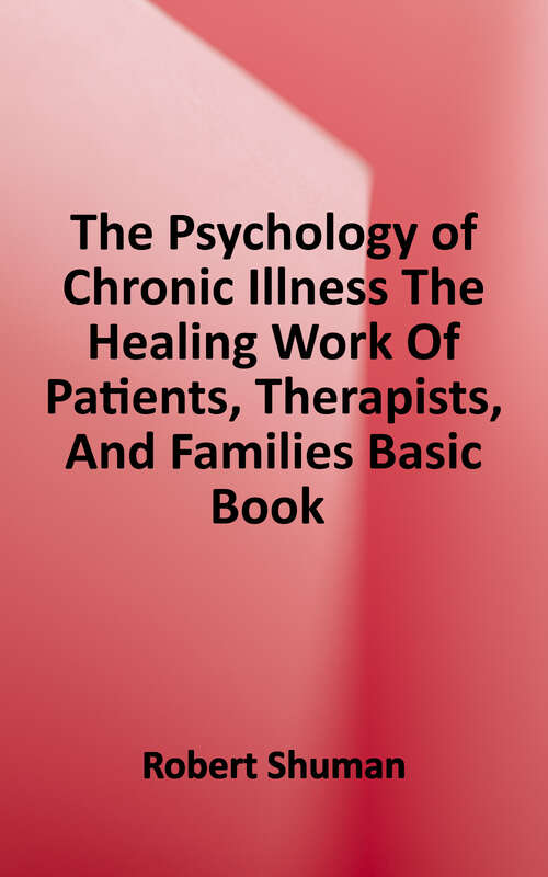 Book cover of The Psychology of Chronic Illness: The Healing Work of Patients, Therapists, and Families