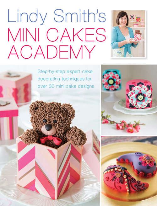 Book cover of Lindy Smith's Mini Cakes Academy: Step-by-step expert cake decorating techniques for 30 mini cake designs