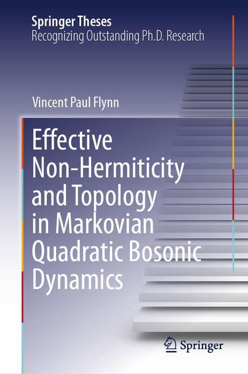 Book cover of Effective Non-Hermiticity and Topology in Markovian Quadratic Bosonic Dynamics (2024) (Springer Theses)