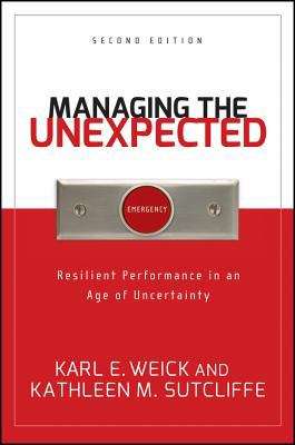 Managing the Unexpected: Resilient Performance in an Age of Uncertainty