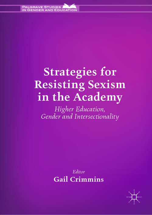 Book cover of Strategies for Resisting Sexism in the Academy: Higher Education, Gender and Intersectionality (1st ed. 2019) (Palgrave Studies in Gender and Education)