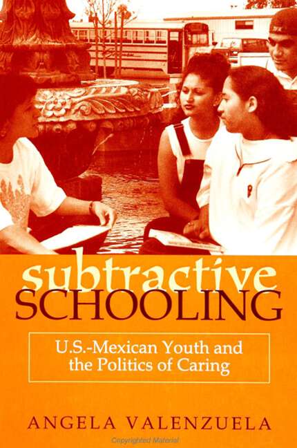 Book cover of Subtractive Schooling: U.S. - Mexican Youth and the Politics of Caring (SUNY series, The Social Context of Education)