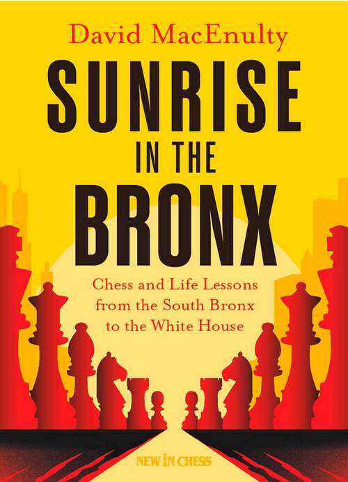 Book cover of Sunrise In The Bronx: Chess and Life Lessons - From the South Bronx to the White House