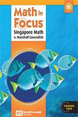 Book cover of Math in Focus®: Singapore Math by Marshall Cavendish, 1B, Common Core