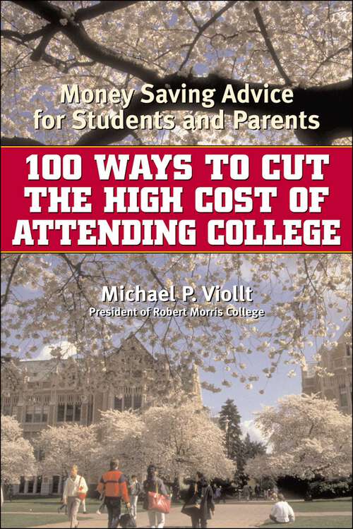 Book cover of 100 Ways to Cut the High Cost of Attending College: Money-Saving Advice for Students and Parents