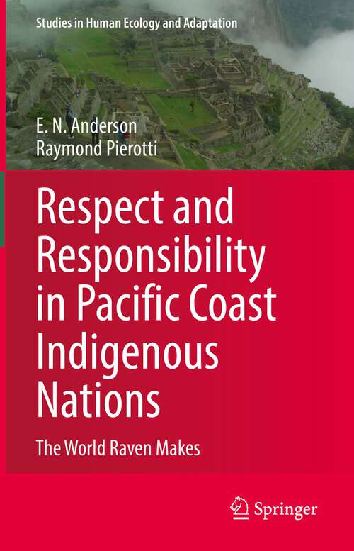 Book cover of Respect and Responsibility in Pacific Coast Indigenous Nations: The World Raven Makes (1st ed. 2022) (Studies in Human Ecology and Adaptation #13)