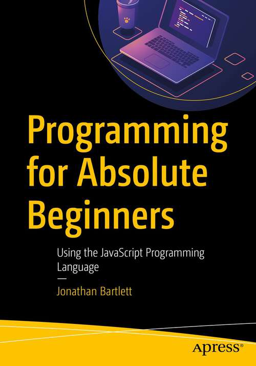 Book cover of Programming for Absolute Beginners: Using the JavaScript Programming Language (1st ed.)