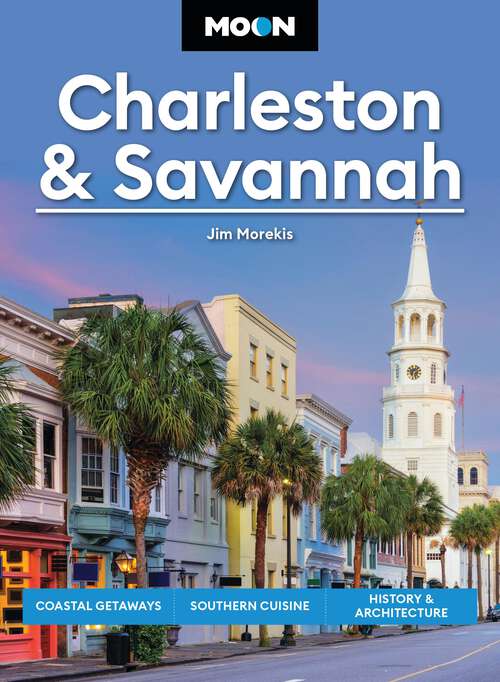 Book cover of Moon Charleston & Savannah: Coastal Getaways, Southern Cuisine, History & Architecture (Moon U.S. Travel Guide)
