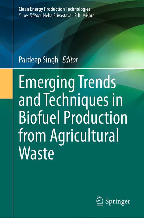 Book cover of Emerging Trends and Techniques in Biofuel Production from Agricultural Waste (2024) (Clean Energy Production Technologies)