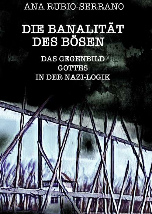 Book cover of Die Banalität des Bösen: Das Gegenbild Gottes in der Nazi-Logik