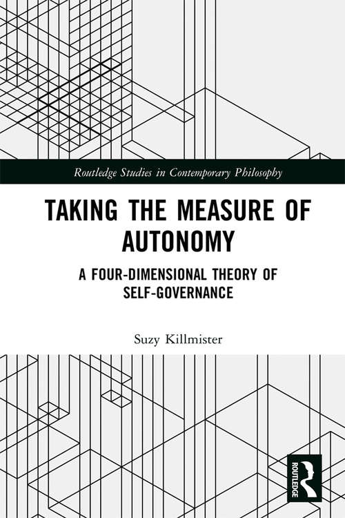 Book cover of Taking the Measure of Autonomy: A Four-Dimensional Theory of Self-Governance (Routledge Studies in Contemporary Philosophy)