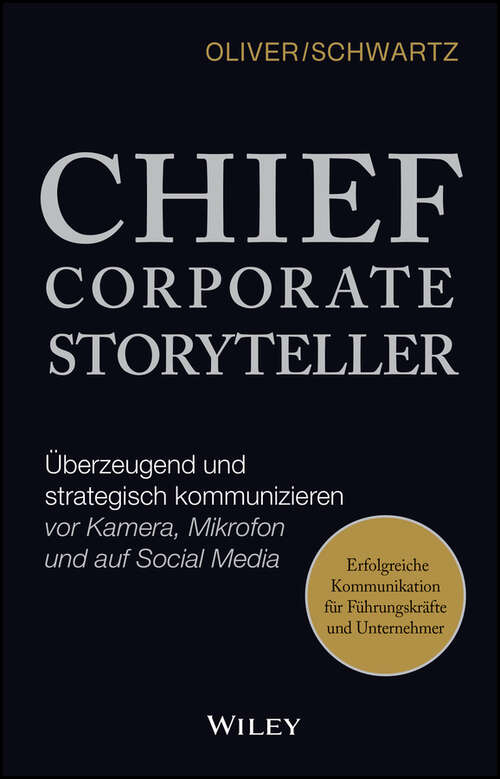 Book cover of Chief Corporate Storyteller: Überzeugend und strategisch kommunizieren vor Kamera, Mikrofon und auf Social Media
